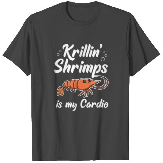 Krillin' shrimps is my cardio Quote for a Prawn T Shirts