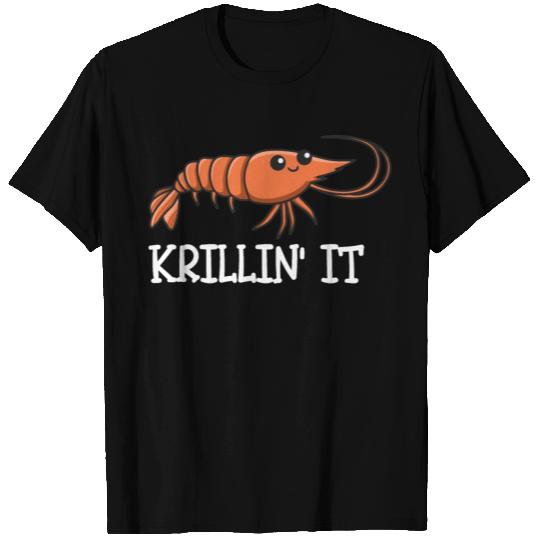 Krillin' it Pun for a Shrimp Fan T Shirts