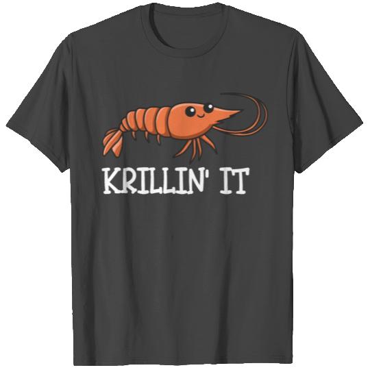 Krillin' it Pun for a Shrimp Fan T Shirts