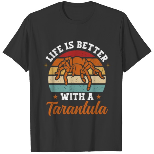 Life Is Better With A Tarantula Arachnid Spider T-shirt