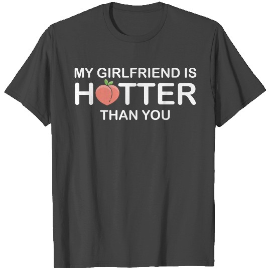 My Girlfriend is Hotter than You T Shirts