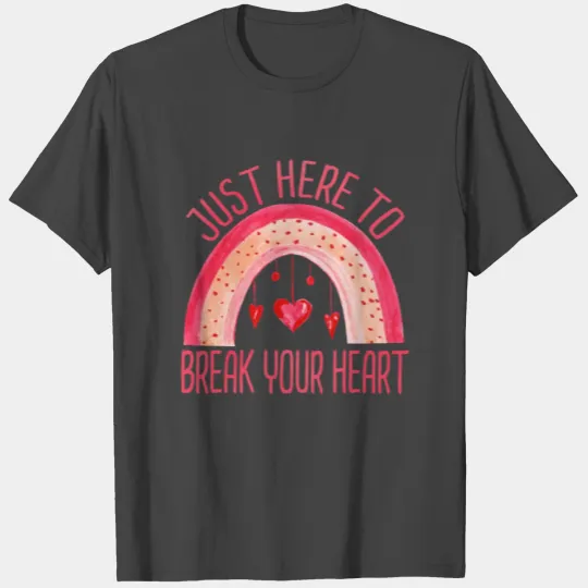I'm Just Here To Break Your Heart Valentine's Day T Shirts