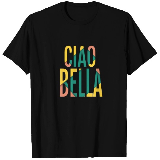 Ciao Bella - Italian Hello Beautifu T Shirts