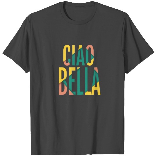Ciao Bella - Italian Hello Beautifu T Shirts