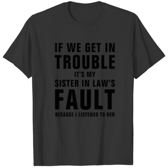 It's My Sister In Law's Fault Funny Saying T Shirts