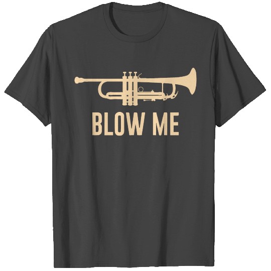 Blow Me Trumpet T Shirts