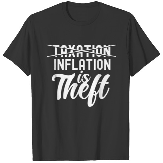 Taxation Inflation Is Theft Stagflation Humor T-shirt
