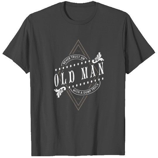 Old man with a Dump Truck Design for a Garbage Man T Shirts