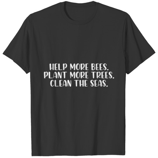 Help more bees plant more trees clean the seas T-shirt