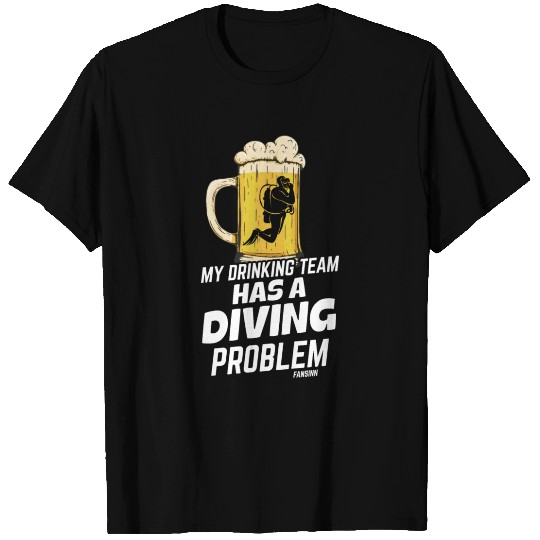 My Drinking Team Has A Diving Problem T Shirts