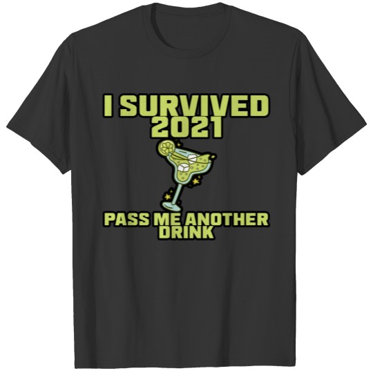 I Survived 2021, Pass Me Another Drink T-shirt