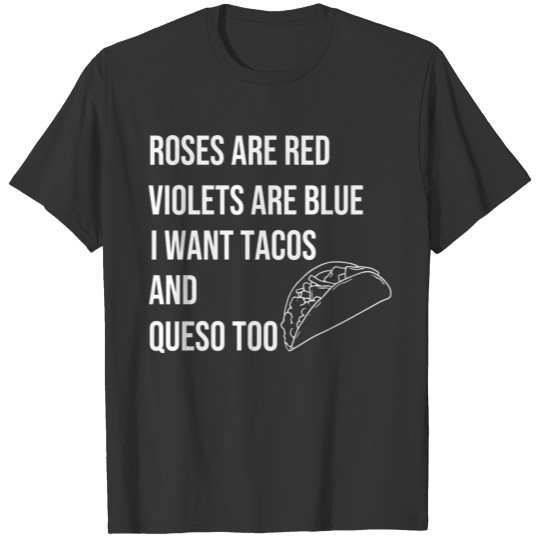 roses are red violets are blue i want tacos and T-shirt