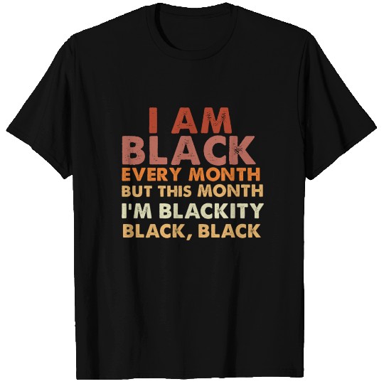 Blackity Black Every Month T Shirts