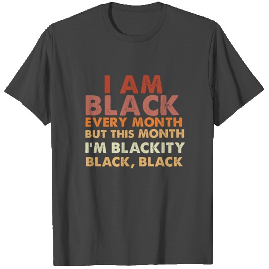 Blackity Black Every Month T Shirts