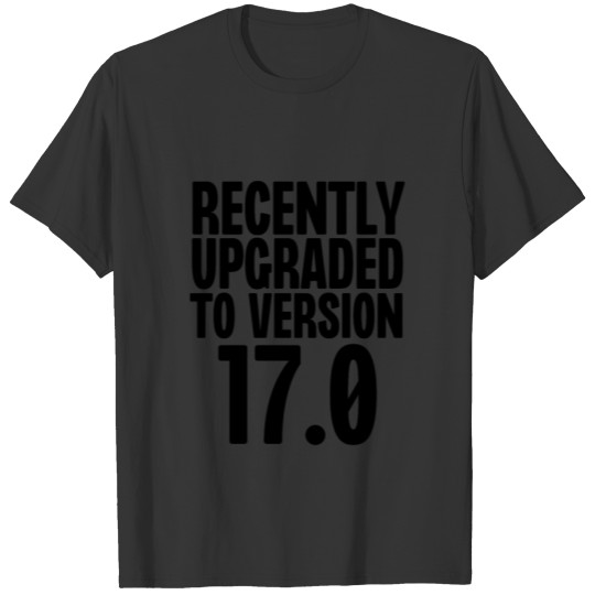 Recently Upgraded To Version 17 T-shirt