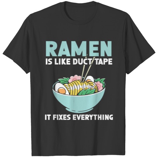 Ramen Is Like Duct Tape Noodle Soup Japanese Food T-shirt