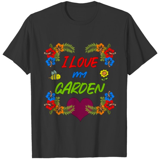 I Love My Garden Garden Gardener Flowers Hibiscus T Shirts
