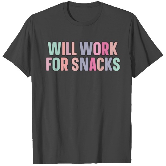 will work for snacks T Shirts