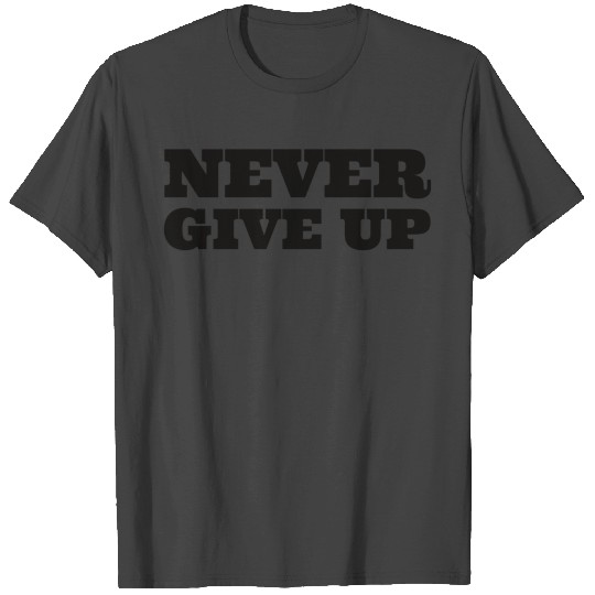 Never give up. T Shirts