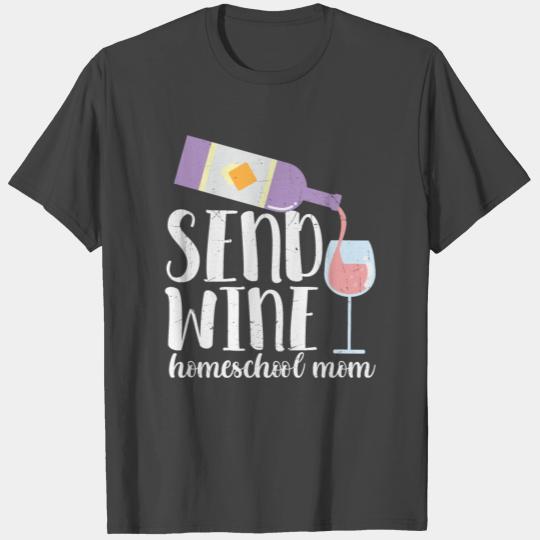 Send Wine homeschool Mom T Shirts