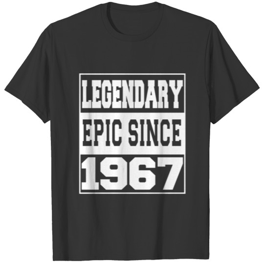 Legendary Epic Since 1967 T-shirt
