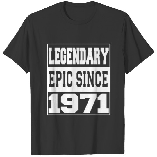Legendary Epic Since 1971 T-shirt