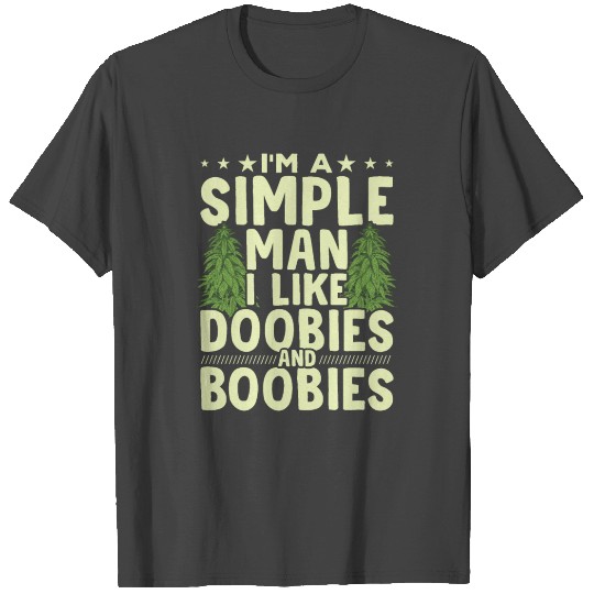 I'm A Simple Man I Like Doobies And Boobies T-Shir T Shirts