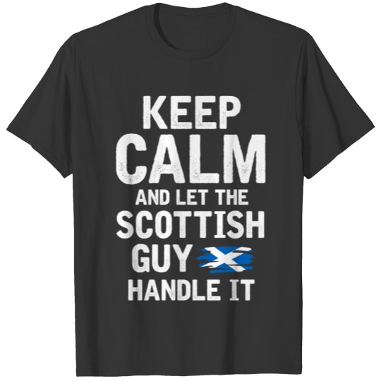 Keep calm and let the scottish guy handle it T-shirt
