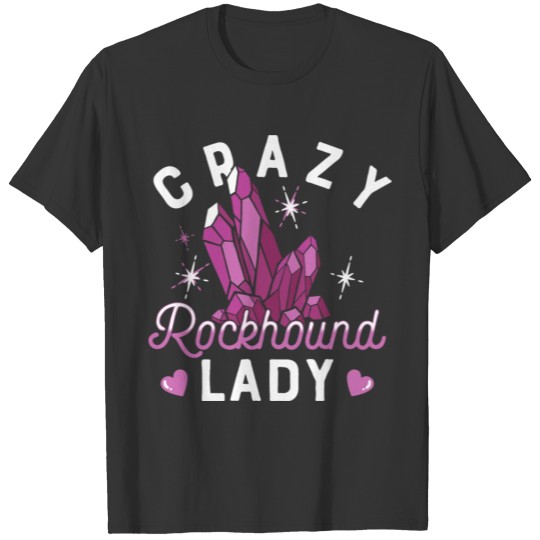 Crazy Rockhound Lady Quote for a Rockhound Girl T-shirt