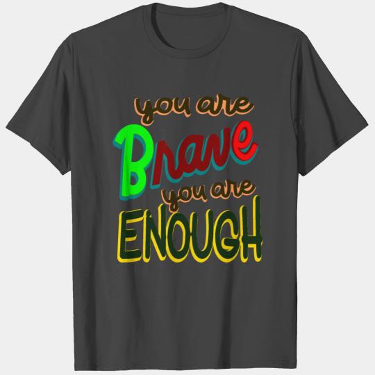 You Are Brave You Are Enough – Inspirational T Shirts