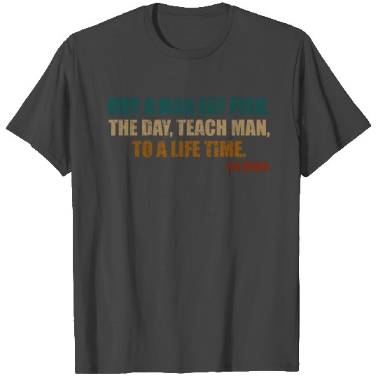 Funny Joe Biden Quote Buy a man eat fish T Shirts