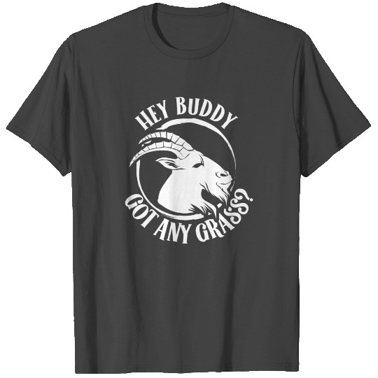 Hey Buddy Got Any Grass? Lover Pet Goat Animal T Shirts