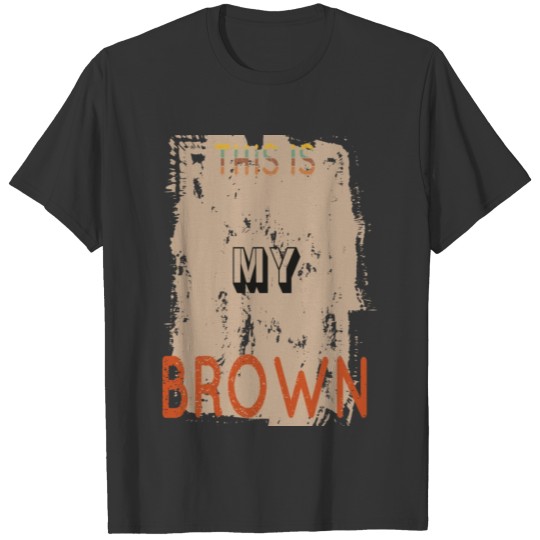 This Is My Brown T-shirt