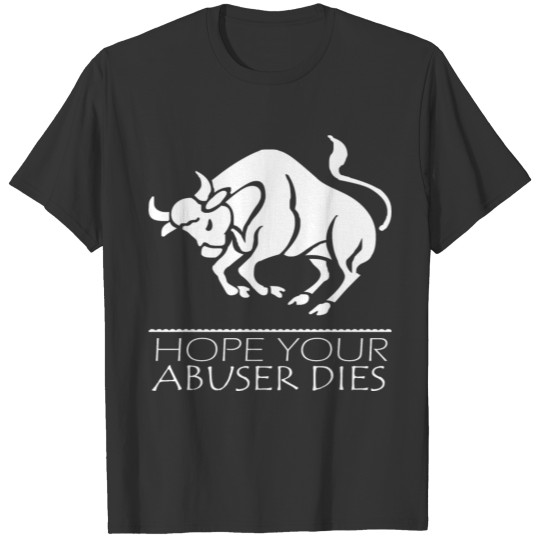 Taurus Hope Your Abuser Dies T-shirt