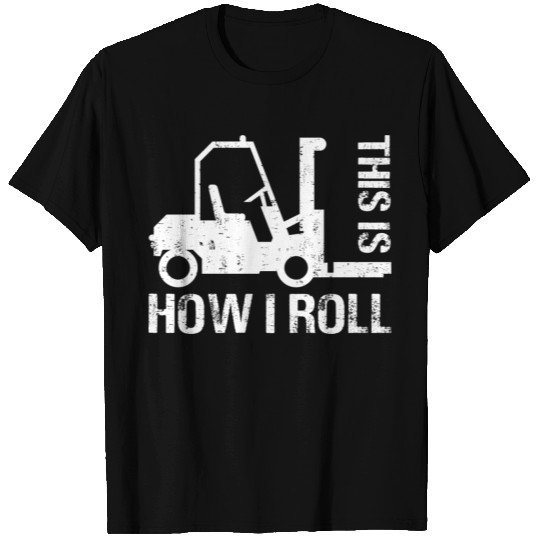 This is How I Roll Funny Forklift Operator T Shirts