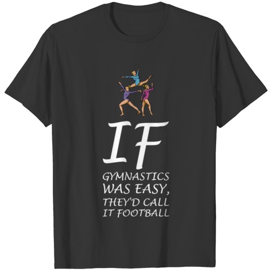 IF GYMNASTICS WAS EASY, CALL IT FOOTBALL Gifts T Shirts