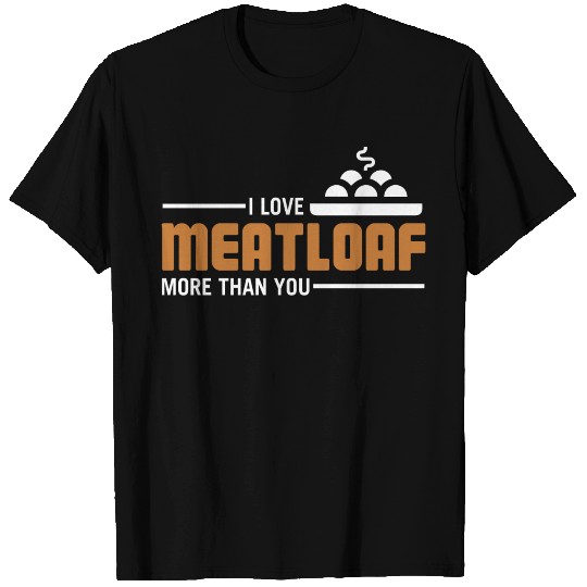 I Love Meatloaf Funny Foodie Food Lover Men Women T Shirts