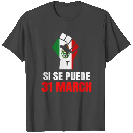 Cesar Chavez Day Si Se Puede March Holiday Mexico T Shirts
