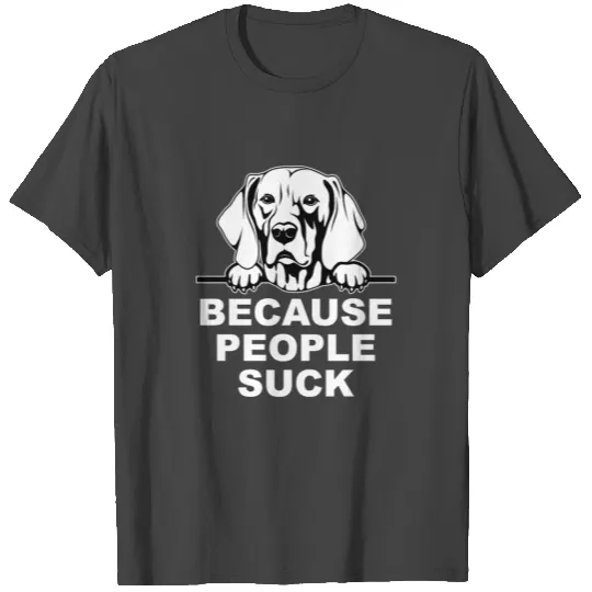 Because People Suck Funny Dog Mom Dog Dad Gift T Shirts