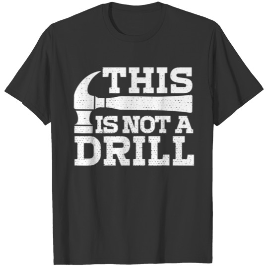 Sarcastic T This Is Not A Drill T-shirt