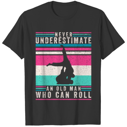 Never Underestimate An Old Man Who Can Roll T-shirt