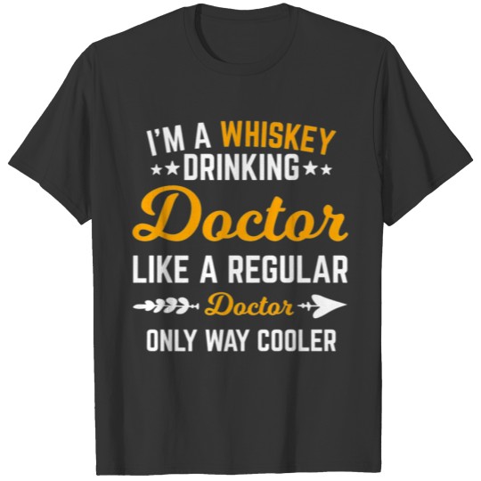 I Am A Whiskey Drinking Doctor Like Regular Doctor T Shirts
