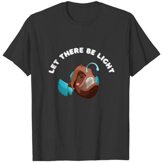 Angler Fish let there be light cool meme T-shirt