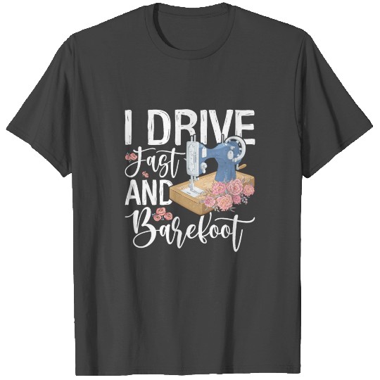 I Drive Fast And Barefoot T Shirts