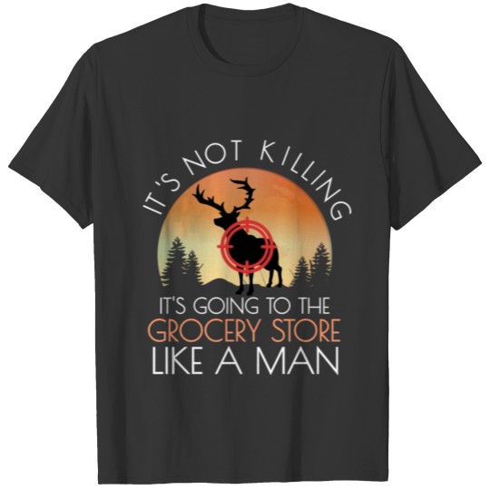 Funny Hunting Saying Deer Hunting I Grocery Store T Shirts