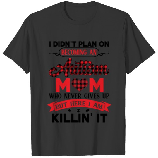 I Didn't Plan On Becoming An Autism Mom T-shirt