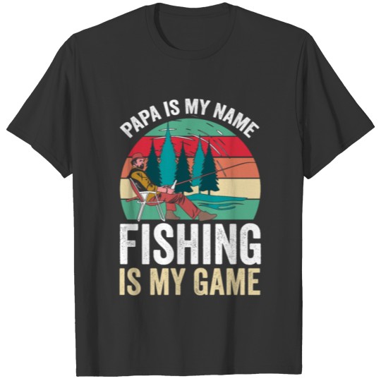 Papa is my Name Fishing is my Game Funny Dad T Shirts
