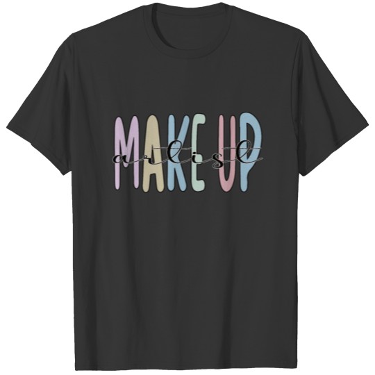 Makeup Artist Gifts Beautician Esthetician Makeup T Shirts