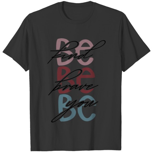 Be Kind Be Brave Be you T-shirt