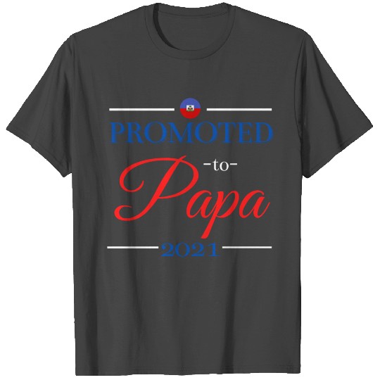 Haitian Dad Promoted to Papa 2021 | Haiti Father T Shirts